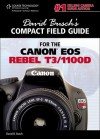 David Busch's Compact Field Guide for the Canon EOS Rebel T3/1100D - David D. Busch