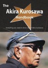 The Akira Kurosawa Handbook - Everything You Need to Know about Akira Kurosawa - Emily Smith