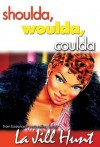 Shoulda Woulda Coulda - La Jill Hunt