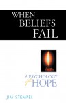 WHEN BELIEFS FAIL: A PSYCHOLOGY OF HOPE - Jim Stempel