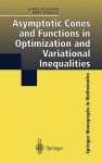 Asymptotic Cones and Functions in Optimization and Variational Inequalities - Alfred Auslender, Marc Teboulle