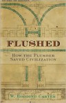 Flushed: How the Plumber Saved Civilization - W. Hodding Carter