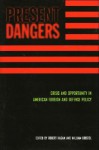 Present Dangers: Crisis and Opportunity in America's Foreign and Defense Policy - Robert Kagan, William Kristol