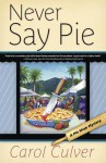 Never Say Pie (A Pie Shop Mystery #2) - Carol Culver