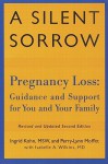 A Silent Sorrow: Pregnancy Loss - Guidance and Support for You and Your Family (Revised and Updated 2nd Edition) - Ingrid Kohn, Isabelle A. Wilkins, Perry-Lynn Moffitt