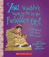 You Wouldn't Want to Be in the Forbidden City!: A Sheltered Life You'd Rather Avoid - Jacqueline Morley, David Salariya, David Antram