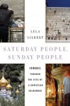 Saturday People, Sunday People: Israel through the Eyes of a Christian Sojourner - Lela Gilbert