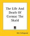 The Life And Death Of Cormac The Skald - W.G. Collingwood