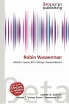 Robin Wasserman - Lambert M. Surhone, Mariam T. Tennoe, Susan F. Henssonow