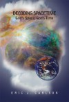 Decoding Spacetime : God's Space, God's Time - Eric Carlson