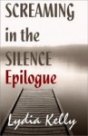 Screaming in the Silence Epilogue - Lydia Kelly