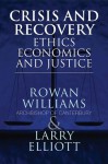 Crisis and Recovery: Ethics, Economics and Justice - Rowan Williams, Larry Elliott