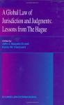 A Global Law of Jurisdiction and Judgement: Lessons from Hague - John J. Barcelo