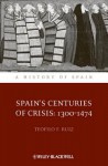 Spain's Centuries of Crisis: 1300 - 1474 - Teofilo F. Ruiz