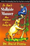 Dr. Dave's Stallside Manner: More Adventures Of A Country Vet - David Perrin