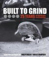 Built to Grind: 25 Years of Hardcore Skateboarding - Independent Truck Company, Bryce Kanights, Bob Denike