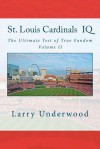 St. Louis Cardinals IQ: The Ultimate Test of True Fandom (History & Trivia) - Larry Underwood, Tucker Elliot