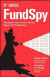 Fund Spy: Morningstar's Inside Secrets to Selecting Mutual Funds that Outperform - Russel Kinnel