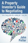 A Property Investor's Guide to Negotiating - John Potter