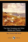 The New Penelope and Other Stories and Poems (Dodo Press) - Frances Fuller Victor