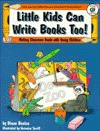 Little Kids Can Write Books Too!: Making Classroom Books with Young Children - Diane Bonica, Veronica Terrill