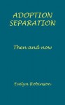 Adoption Separation - Then and Now - Evelyn Robinson