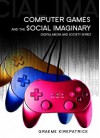 Computer Games and the Social Imaginary - Graeme Kirkpatrick