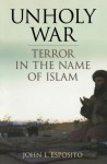Unholy War: Terror in the Name of Islam - John L. Esposito