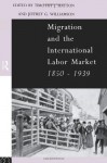 Migration and the International Labor Market 1850-1939 - Jeffrey G. Williamson, Tim Hatton