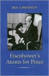 Eisenhower's Atoms for Peace - Ira Chernus