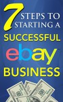 eBay Selling: 7 Steps to Starting a Successful eBay Business from $0 and Make Money on eBay: Be an eBay Success with your own eBay Store (eBay Tips Book 1) - Ashton Pereira, Ebay Selling, Ebay, Ebay Business