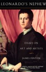 Leonardo's Nephew: Essays on Art and Artists - James Fenton