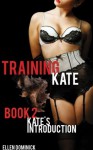 Kate's Introduction (Training Kate: The Submission of a Maid) - Ellen Dominick