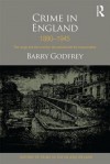 Crime in England 1880-1945: The Rough and the Criminal, the Policed and the Incarcerated - Barry S. Godfrey