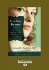 Healthy Beauty: Your Guide to Ingredients to Avoid and Products You Can Trust (Large Print 16pt) - Samuel S. Epstein