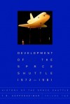 History of the Space Shuttle, Volume 2: Development of the Space Shuttle, 1972-1981 - T.A. Heppenheimer