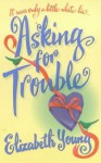 Asking for Trouble - Elizabeth Young