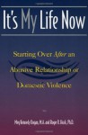 It's My Life Now: Starting Over After an Abusive Relationship or Domestic Violence - Meg Kennedy Dugan, Roger R. Hock