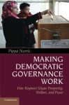 Making Democratic Governance Work: How Regimes Shape Prosperity, Welfare, and Peace - Pippa Norris