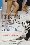 Finché non sei arrivato tu... - Kristan Higgins, Elisabetta Lavarello