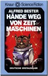 Hände weg von Zeitmaschinen - Alfred Bester