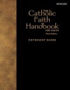 The Catholic Faith Handbook for Youth, Third Edition (Catechist Guide) - Brian Singer-Towns