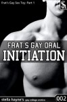 Frat's Gay Oral Initiation (first time gay, oral sex, m/m erotica) (Frat's Gay Sex Toy) - Stella Hayne