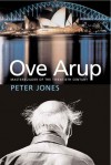 Ove Arup: Masterbuilder of the Twentieth Century - Peter Jones