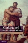 Kierkegaard and the Problem of Self-Love - John Lippitt