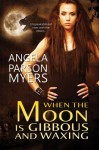 When the Moon Is Gibbous and Waxing - Angela Parson Myers