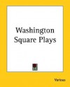 Washington Square Plays - Lewis Beach, Edward Goodman, Philip Moeller, Alice Gerstenberg