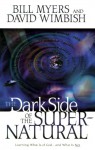The Dark Side of the Supernatural - Bill Myers, David Wimbish