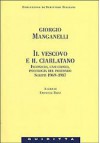 Il vescovo e il ciarlatano. Inconscio, casi clinici, psicologia del profondo. Scritti 1969-1987 - Giorgio Manganelli