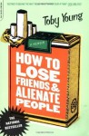 How to Lose Friends and Alienate People - Toby Young